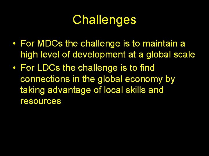 Challenges • For MDCs the challenge is to maintain a high level of development