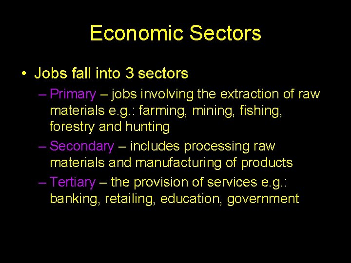 Economic Sectors • Jobs fall into 3 sectors – Primary – jobs involving the
