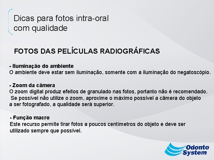 Dicas para fotos intra-oral com qualidade FOTOS DAS PELÍCULAS RADIOGRÁFICAS - Iluminação do ambiente