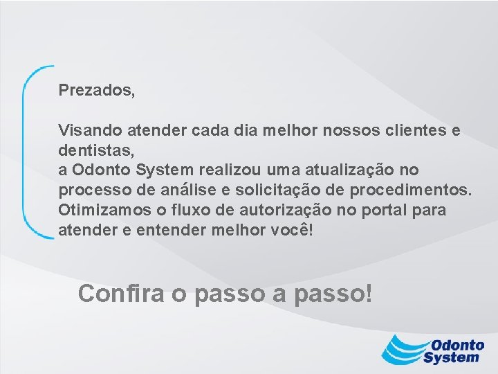 Prezados, Visando atender cada dia melhor nossos clientes e dentistas, a Odonto System realizou