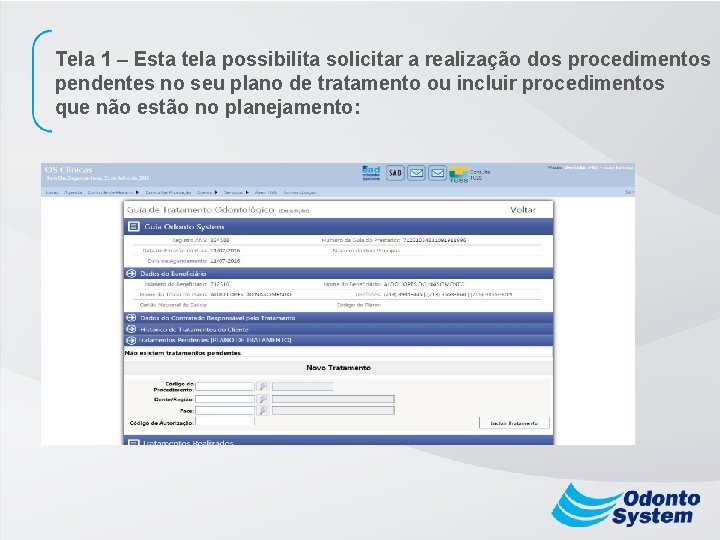 Tela 1 – Esta tela possibilita solicitar a realização dos procedimentos pendentes no seu