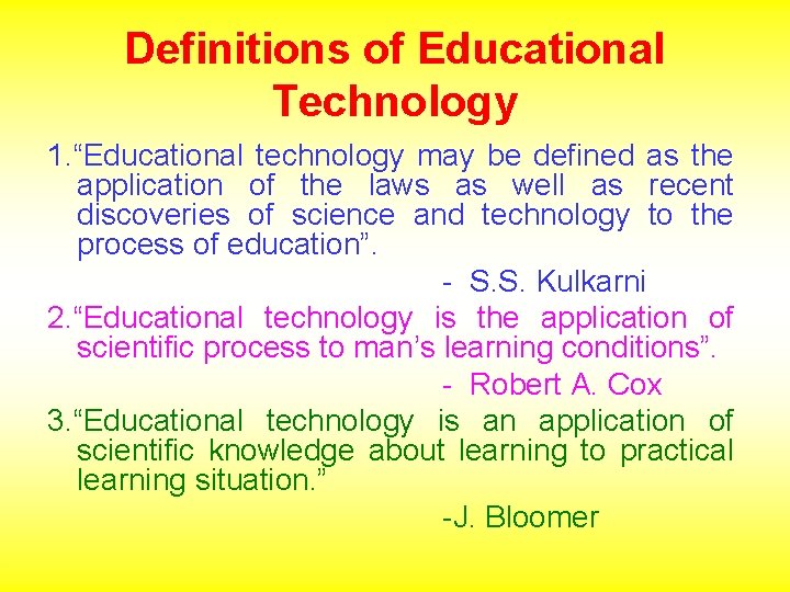 Definitions of Educational Technology 1. “Educational technology may be defined as the application of