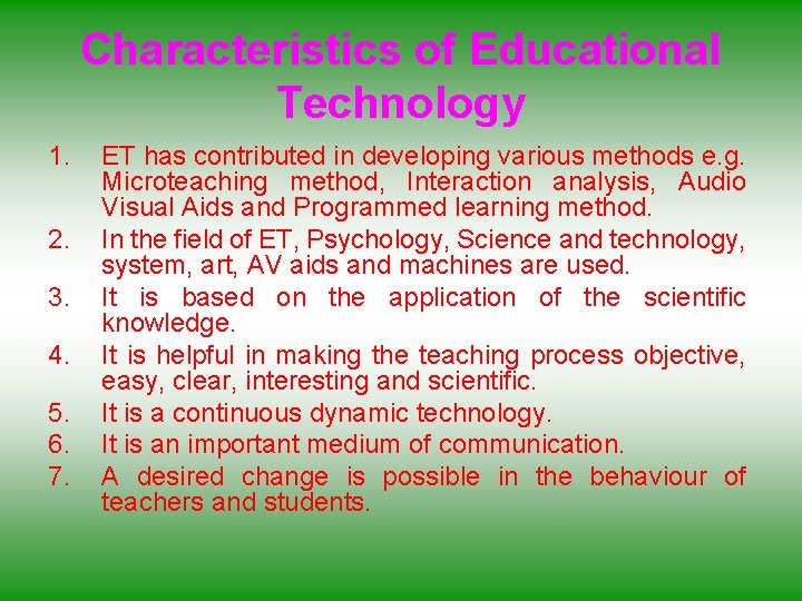 Characteristics of Educational Technology 1. 2. 3. 4. 5. 6. 7. ET has contributed