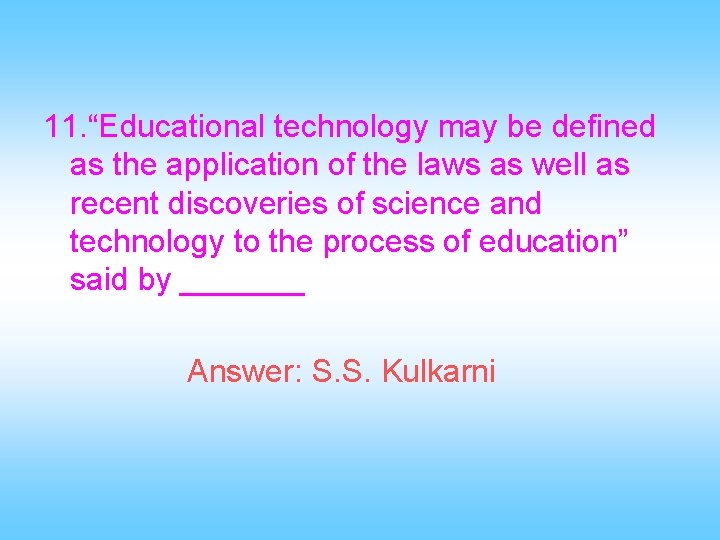 11. “Educational technology may be defined as the application of the laws as well