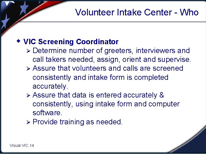 Volunteer Intake Center - Who w VIC Screening Coordinator Ø Determine number of greeters,