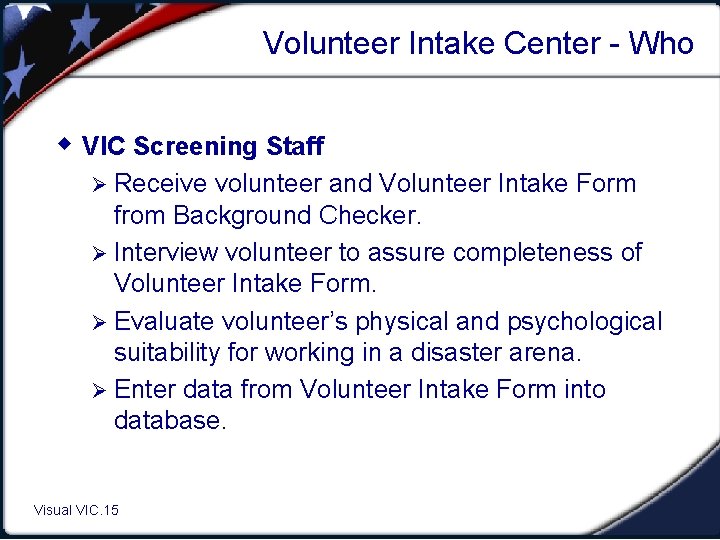 Volunteer Intake Center - Who w VIC Screening Staff Ø Receive volunteer and Volunteer