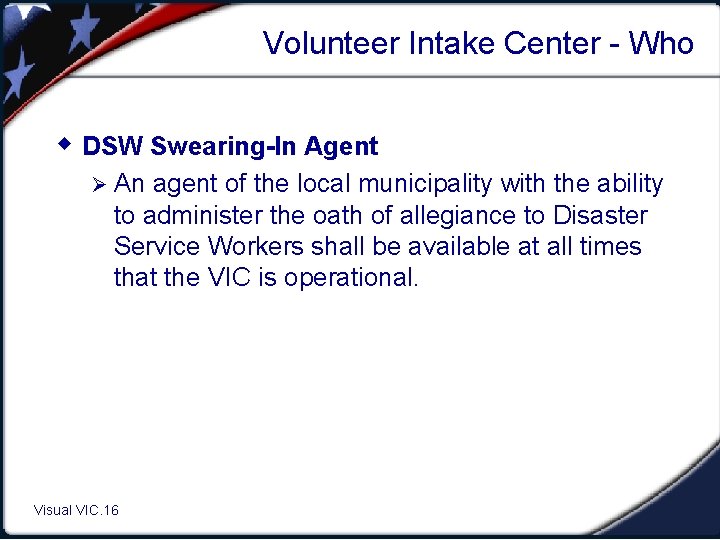 Volunteer Intake Center - Who w DSW Swearing-In Agent Ø An agent of the