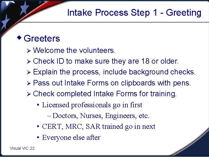 Intake Process Step 1 - Greeting w Greeters Ø Welcome the volunteers. Ø Check