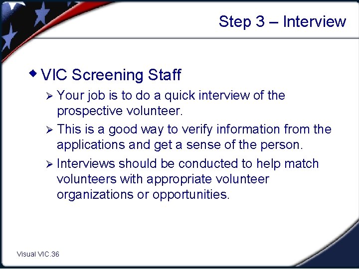 Step 3 – Interview w VIC Screening Staff Ø Your job is to do