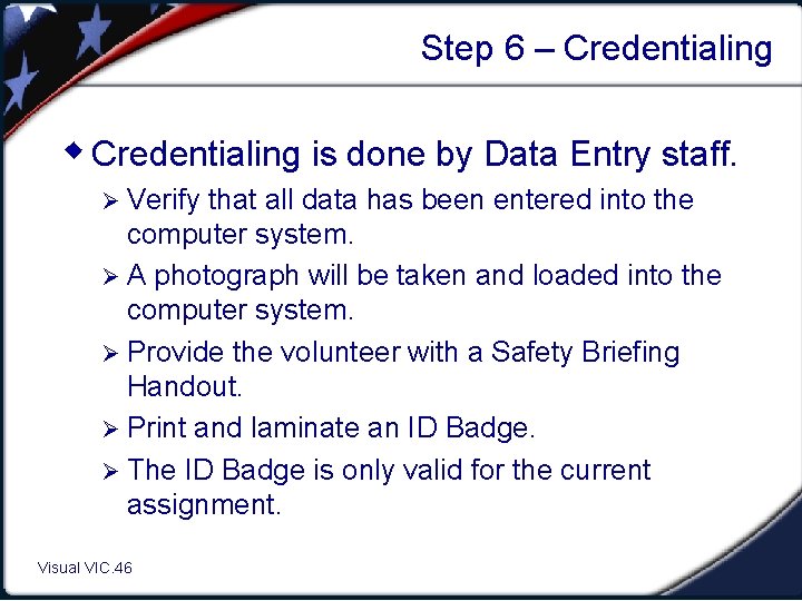 Step 6 – Credentialing w Credentialing is done by Data Entry staff. Ø Verify