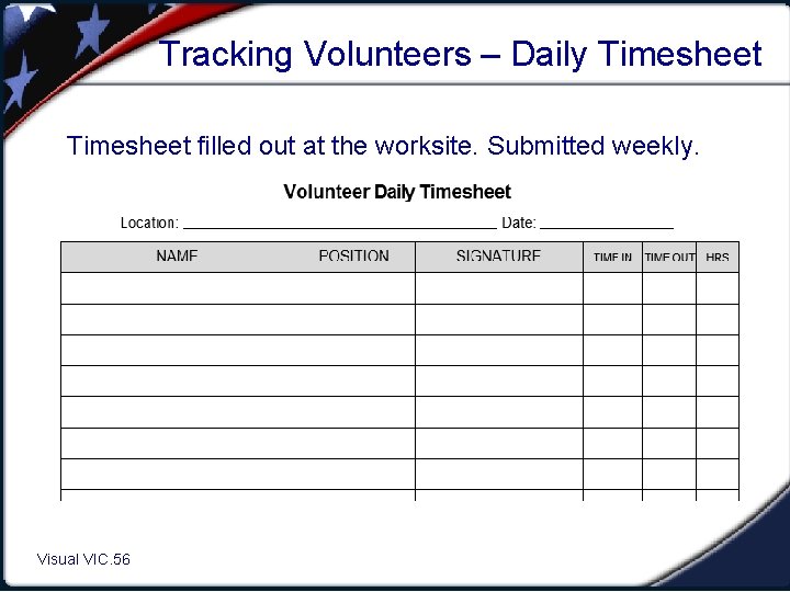 Tracking Volunteers – Daily Timesheet filled out at the worksite. Submitted weekly. Visual VIC.