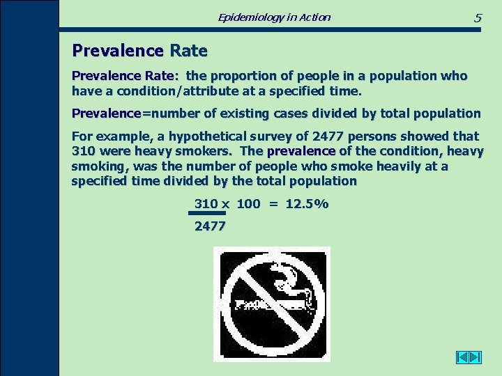Epidemiology in Action 5 Prevalence Rate: the proportion of people in a population who