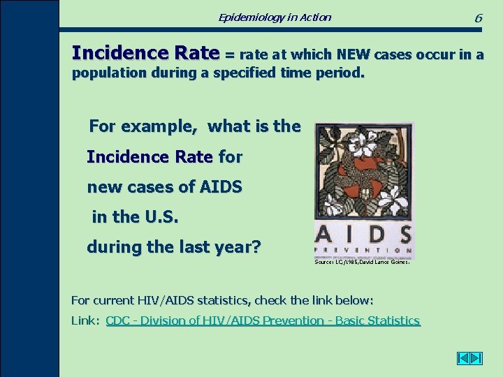 Epidemiology in Action 6 Incidence Rate = rate at which NEW cases occur in