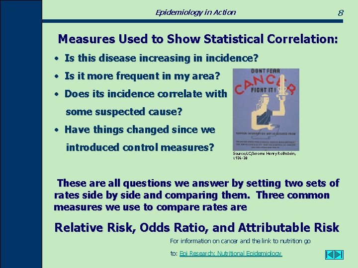 Epidemiology in Action 8 Measures Used to Show Statistical Correlation: • Is this disease