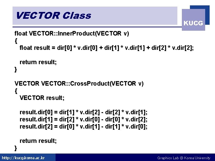 VECTOR Class KUCG float VECTOR: : Inner. Product(VECTOR v) { float result = dir[0]