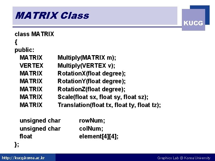 MATRIX Class class MATRIX { public: MATRIX VERTEX MATRIX MATRIX KUCG Multiply(MATRIX m); Multiply(VERTEX MATRIX Class class MATRIX { public: MATRIX VERTEX MATRIX MATRIX KUCG Multiply(MATRIX m); Multiply(VERTEX