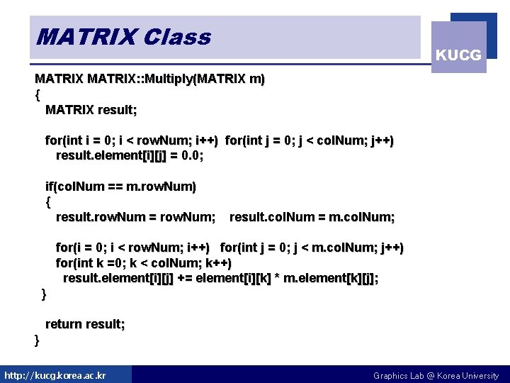 MATRIX Class KUCG MATRIX: : Multiply(MATRIX m) { MATRIX result; for(int i = 0; MATRIX Class KUCG MATRIX: : Multiply(MATRIX m) { MATRIX result; for(int i = 0;