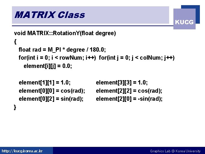 MATRIX Class KUCG void MATRIX: : Rotation. Y(float degree) { float rad = M_PI MATRIX Class KUCG void MATRIX: : Rotation. Y(float degree) { float rad = M_PI