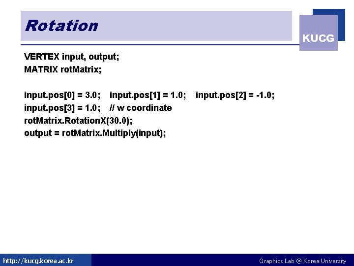 Rotation KUCG VERTEX input, output; MATRIX rot. Matrix; input. pos[0] = 3. 0; input.