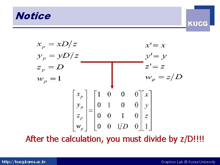 Notice KUCG After the calculation, you must divide by z/D!!!! http: //kucg. korea. ac. Notice KUCG After the calculation, you must divide by z/D!!!! http: //kucg. korea. ac.