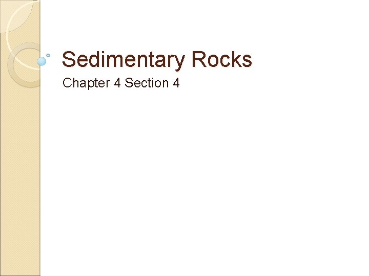 Sedimentary Rocks Chapter 4 Section 4 