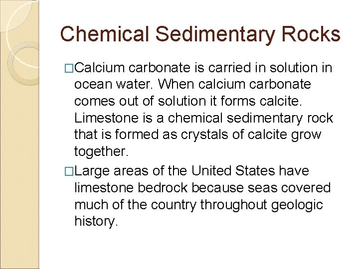 Chemical Sedimentary Rocks �Calcium carbonate is carried in solution in ocean water. When calcium