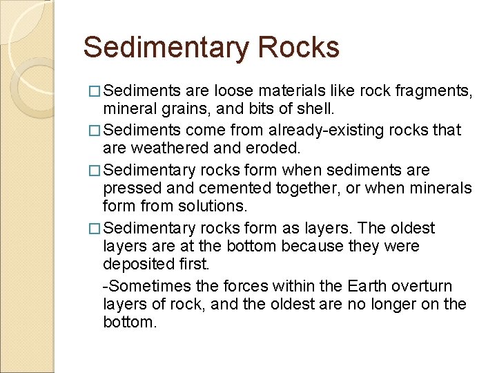 Sedimentary Rocks � Sediments are loose materials like rock fragments, mineral grains, and bits