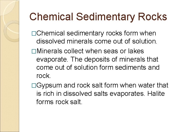 Chemical Sedimentary Rocks �Chemical sedimentary rocks form when dissolved minerals come out of solution.