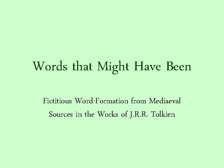 Words that Might Have Been Fictitious Word-Formation from Mediaeval Sources in the Works of