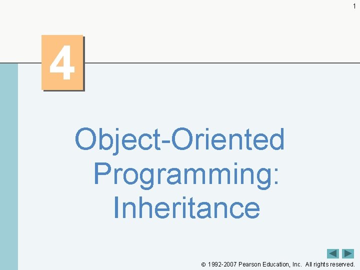 1 4 Object-Oriented Programming: Inheritance 1992 -2007 Pearson Education, Inc. All rights reserved. 