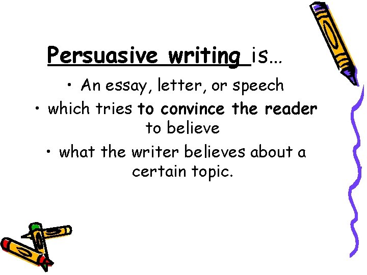 Persuasive writing is… • An essay, letter, or speech • which tries to convince