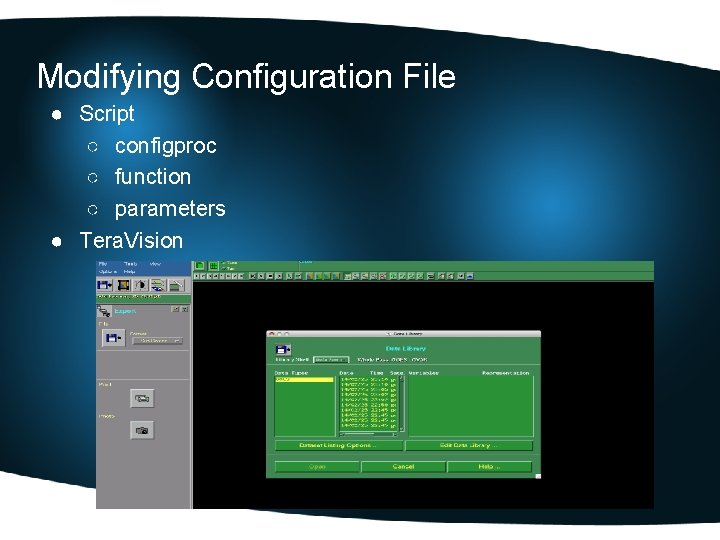 Modifying Configuration File ● Script ○ configproc ○ function ○ parameters ● Tera. Vision