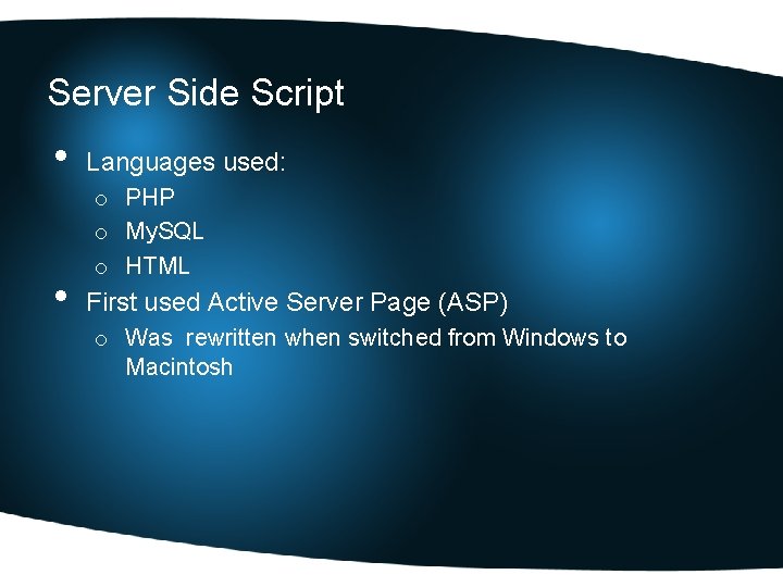 Server Side Script • • Languages used: o PHP o My. SQL o HTML