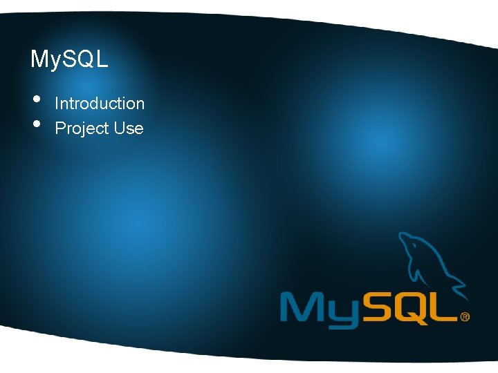 My. SQL • • Introduction Project Use 