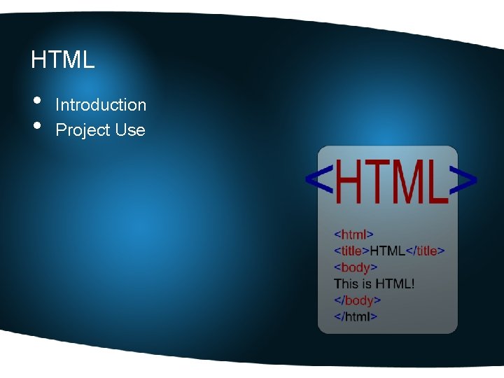 HTML • • Introduction Project Use 