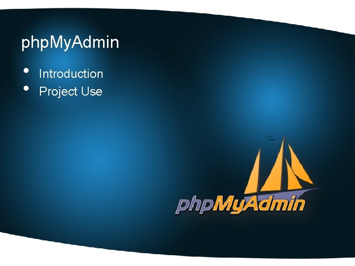 php. My. Admin • • Introduction Project Use 