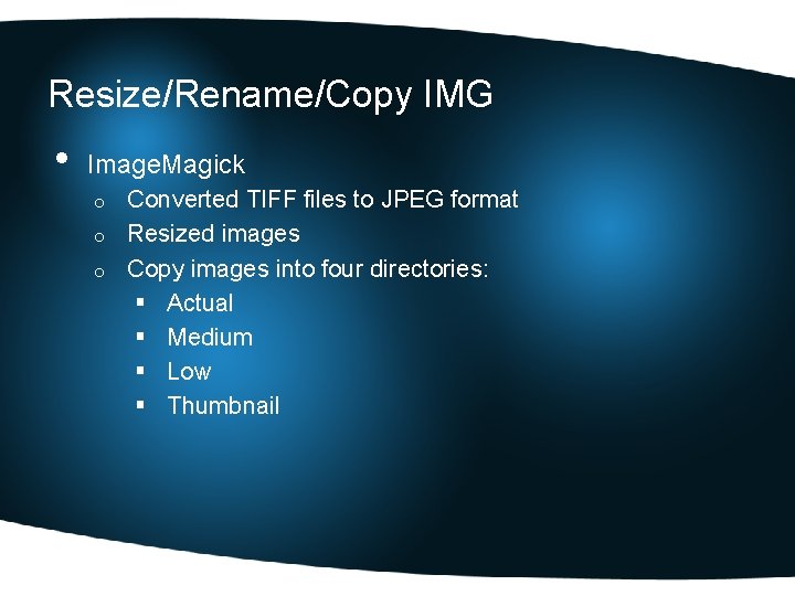 Resize/Rename/Copy IMG • Image. Magick Converted TIFF files to JPEG format o Resized images