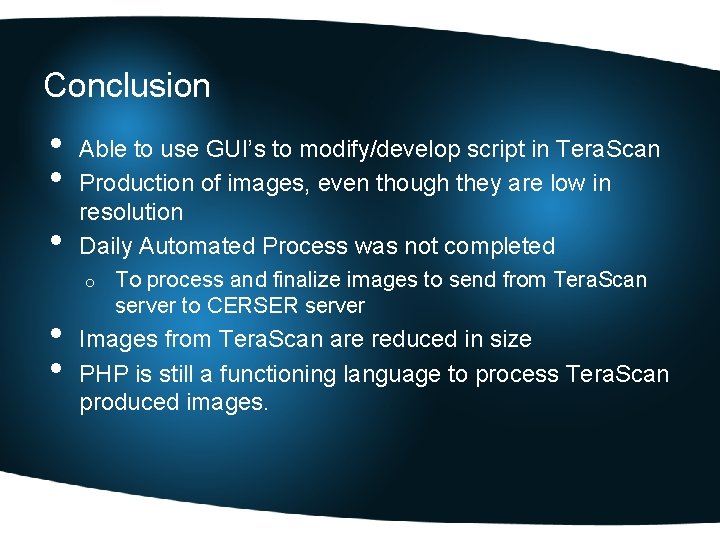 Conclusion • • • Able to use GUI’s to modify/develop script in Tera. Scan