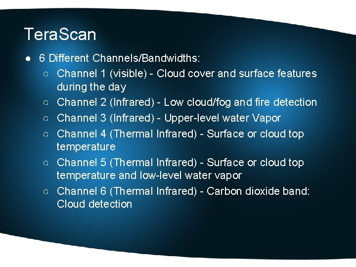 Tera. Scan ● 6 Different Channels/Bandwidths: ○ Channel 1 (visible) - Cloud cover and