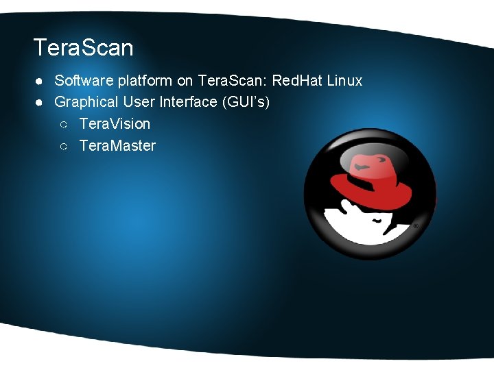 Tera. Scan ● Software platform on Tera. Scan: Red. Hat Linux ● Graphical User