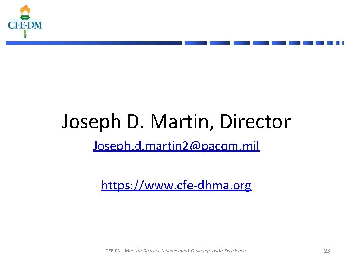 Joseph D. Martin, Director Joseph. d. martin 2@pacom. mil https: //www. cfe-dhma. org CFE-DM:
