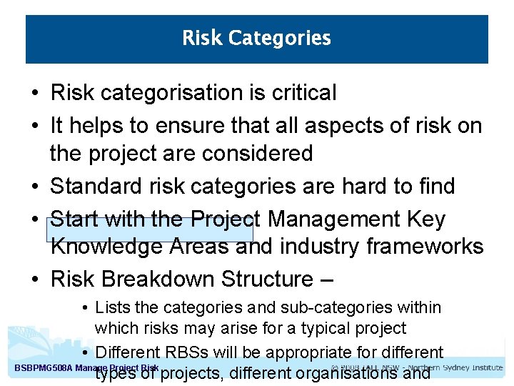 Risk Categories • Risk categorisation is critical • It helps to ensure that all