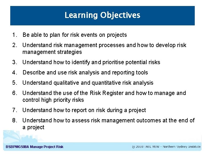 Learning Objectives 1. Be able to plan for risk events on projects 2. Understand