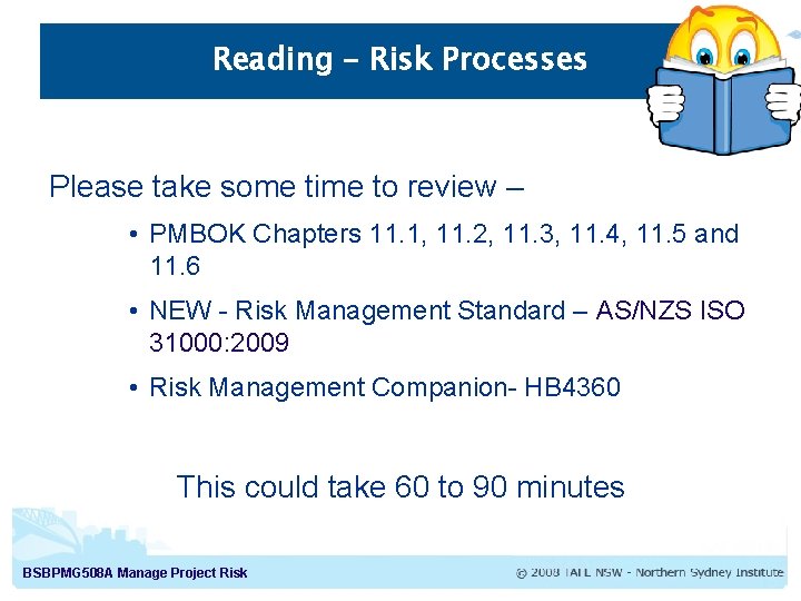 Reading – Risk Processes Please take some time to review – • PMBOK Chapters