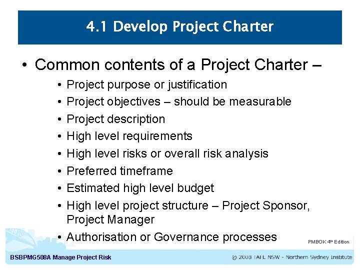 4. 1 Develop Project Charter • Common contents of a Project Charter – •