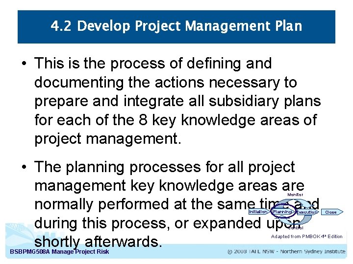 4. 2 Develop Project Management Plan • This is the process of defining and