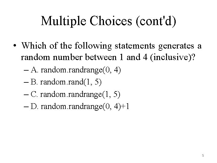 Multiple Choices (cont'd) • Which of the following statements generates a random number between