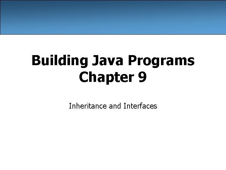 Building Java Programs Chapter 9 Inheritance and Interfaces 