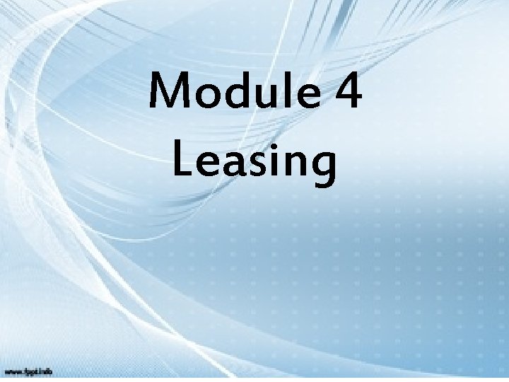 Leasing Discusting Module 4 Leasing Leasing It is an arrangement