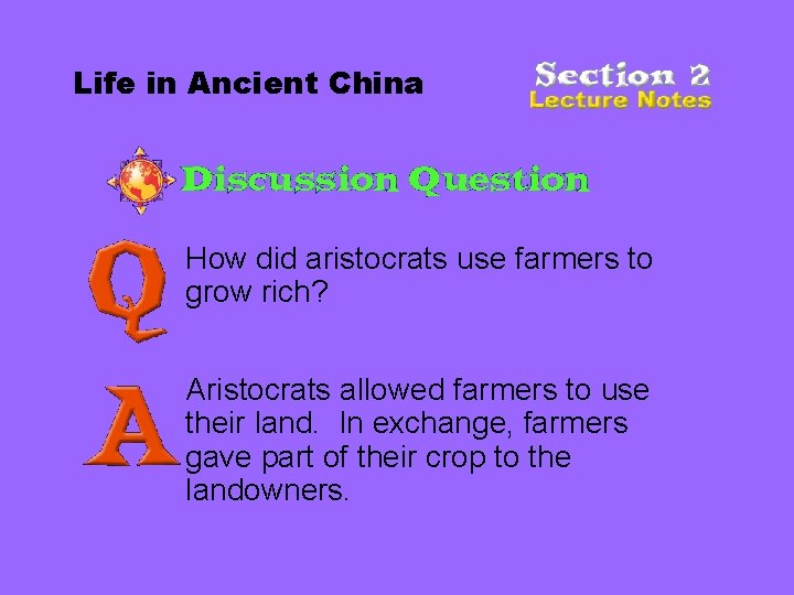 Life in Ancient China How did aristocrats use farmers to grow rich? Aristocrats allowed Life in Ancient China How did aristocrats use farmers to grow rich? Aristocrats allowed